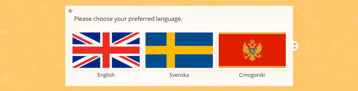Using the Picture Selection question, you can illustrate each language with a flag, making it not only more beautiful, but also faster and easier for respondents to find their own language amongst all choices.