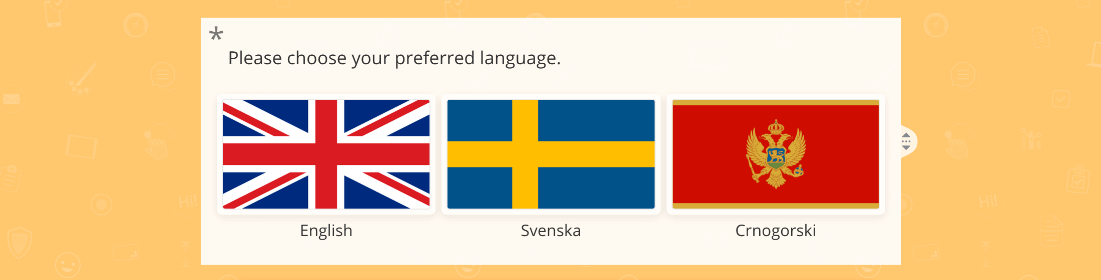 Using the Picture Selection question, you can illustrate each language with a flag, making it not only more beautiful, but also faster and easier for respondents to find their own language amongst all choices.