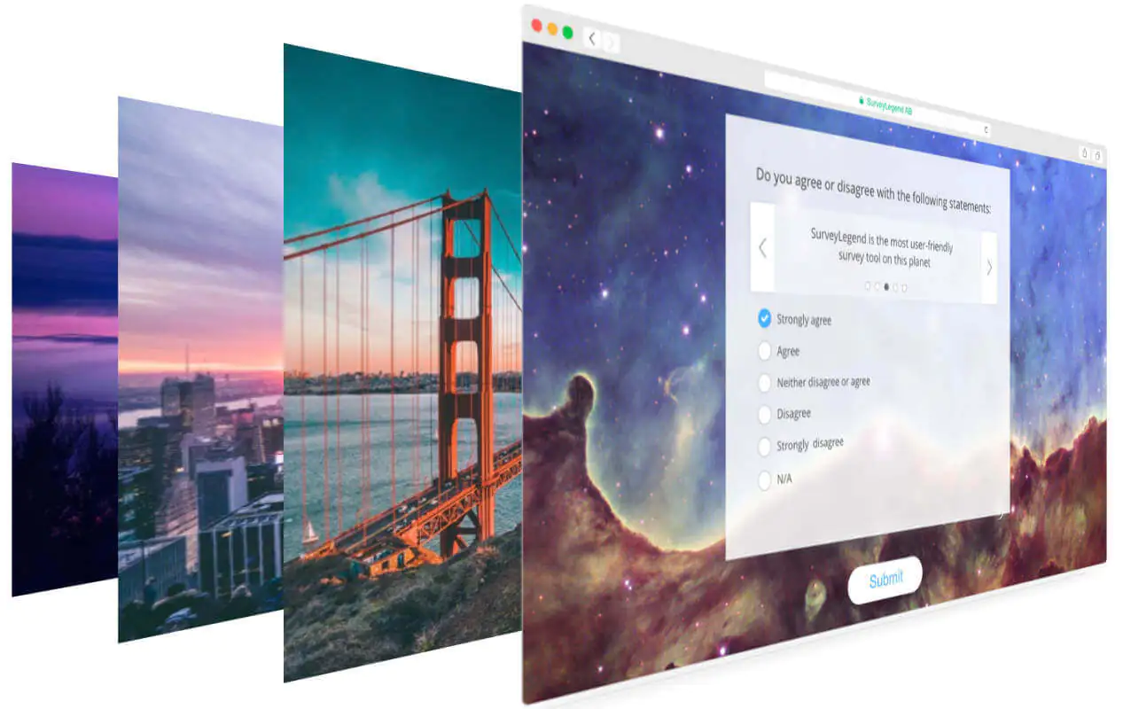 Choose one of our beautiful backgrounds, or simply upload your own. Easily customize any survey wallpaper & give it a beautiful blur effect with 1 click.